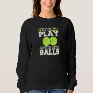 Sweatshirt J'Aime Jouer Avec Mes Balls Tennis Player