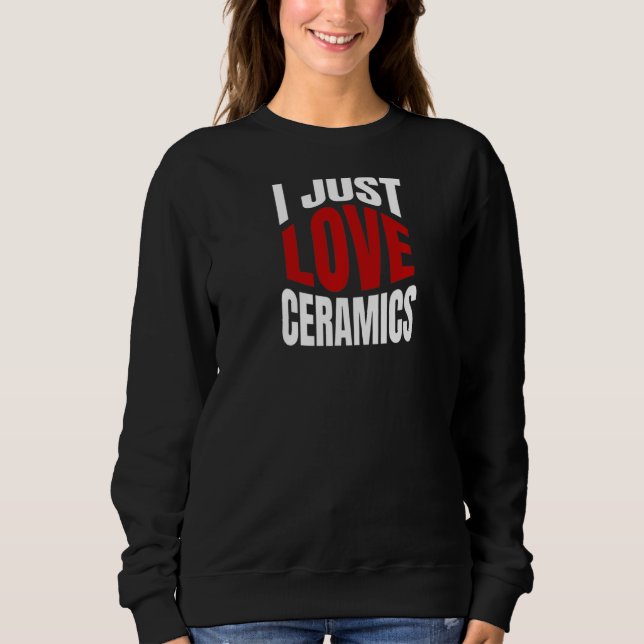 Sweatshirt J'Aime Juste La Céramique (Devant)