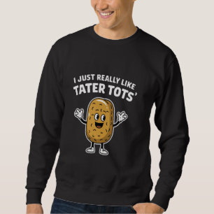 Sweatshirt J'aime Juste Vraiment Les Tater Tots Drôle De Pomm