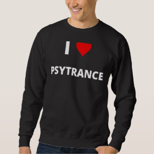 Sweatshirt J'Aime La Psytrance Avec Un Coeur Rouge