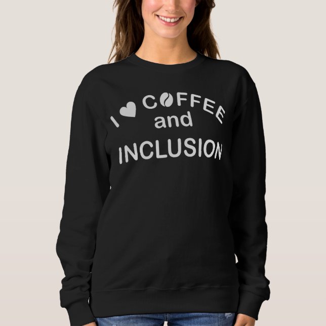 Sweatshirt J'aime le café et l'inclusion Enseignement spécial (Devant)