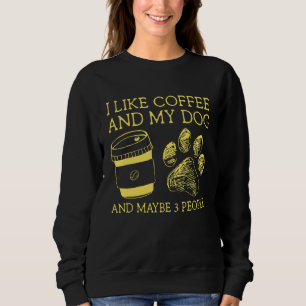 Sweatshirt J'Aime Le Café Et Mon Chien Et Peut-Être 3 Personn