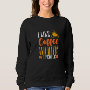 Sweatshirt J'Aime Le Café Et Peut-Être Trois Personnes La Caf