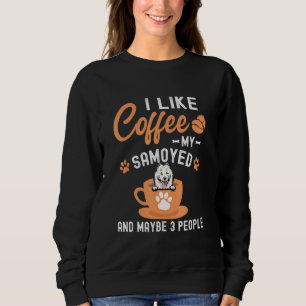 Sweatshirt J'Aime Le Café Mon Samoyé Et Peut-Être 3 Personnes