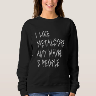 Sweatshirt J'aime le Metalcore et peut-être 3 personnes Citat