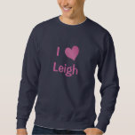 Sweatshirt J'aime Leigh<br><div class="desc">I Love Leigh coeur design. De mignonnes idées cadeaux d'anniversaire.</div>