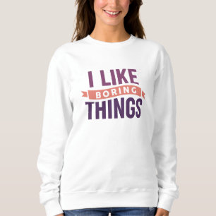 Sweatshirt J'Aime Les Choses Ennuyeux