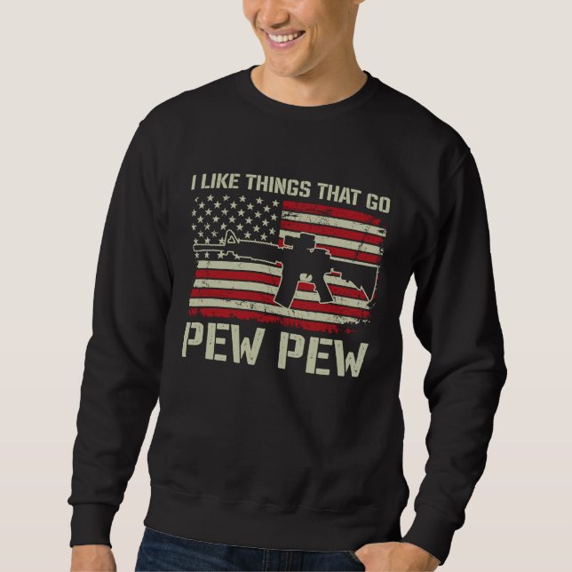 Sweatshirt J'aime les choses qui font Pew Pew   Pro arme AR15 (Devant)