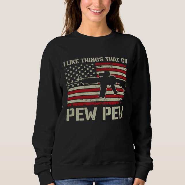 Sweatshirt J'aime les choses qui font Pew Pew   Pro arme AR15 (Devant)