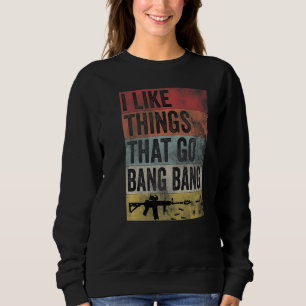 Sweatshirt J'Aime Les Choses Qui Go Bang Bang Ar 15 Retro Gun