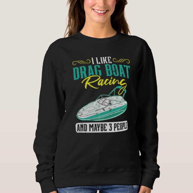 Sweatshirt J'aime les courses de bateaux de dragsters et peut (Devant)