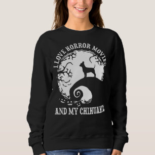 Sweatshirt J'Aime Les Films D'Horreur Et Mon Chihuahua Chihua
