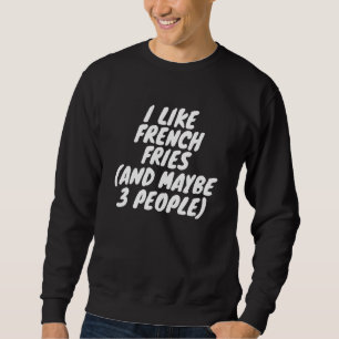 Sweatshirt J'Aime Les Fries Françaises Et Peut-Être 3 Personn