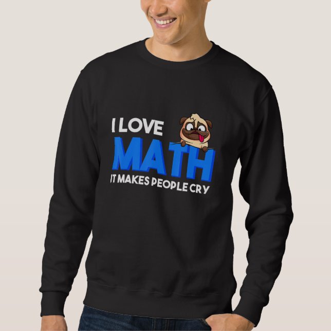 Sweatshirt J'Aime Les Maths Ça Rend Les Gens Pleurent Les Mat (Devant)