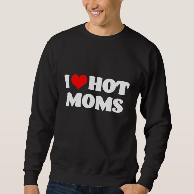 Sweatshirt J'Aime Les Moms Chaudes (Devant)