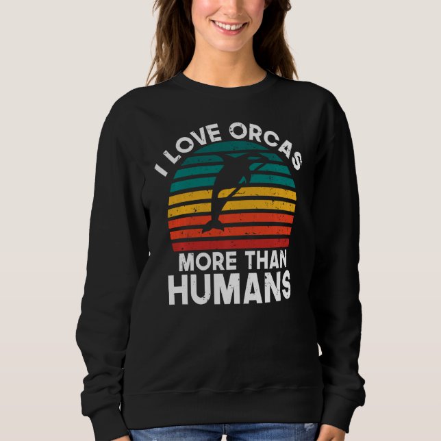 Sweatshirt J'aime les orques plus que les humains Orca Whale  (Devant)