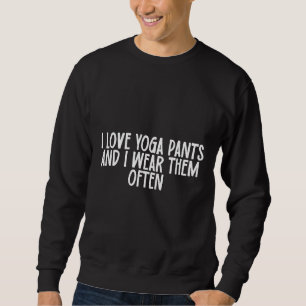Sweatshirt J'Aime Les Pantalons De Yoga Et Je Les Porte Souve