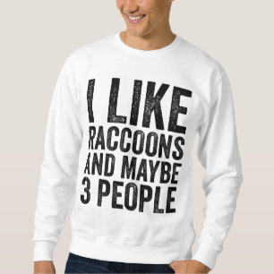 Sweatshirt J'Aime Les Raccoons Et Peut-Être 3 Personnes Sarca