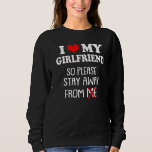 Sweatshirt J'Aime Ma Petite Amie Alors S'Il Vous Plaît Restez