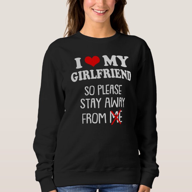 Sweatshirt J'Aime Ma Petite Amie Alors S'Il Vous Plaît Restez (Devant)
