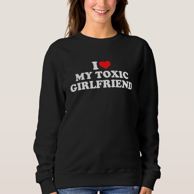 Sweatshirt J'aime ma petite amie toxique (Devant)