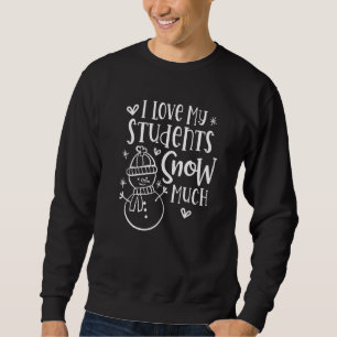 Sweatshirt J'Aime Mes Étudiants Neige Beaucoup Snowman Enseig