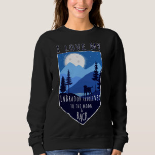 Sweatshirt J'Aime Mon Labrador Retriever Vers La Lune Et L'Am
