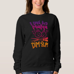 Sweatshirt J'Aime Mon Moma Et Dim Sum Chinois Nourriture Drôl
