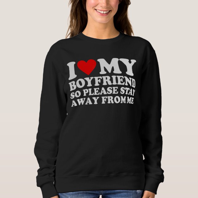 Sweatshirt J'Aime Mon Petit-Ami Alors S'Il Vous Plaît Restez  (Devant)