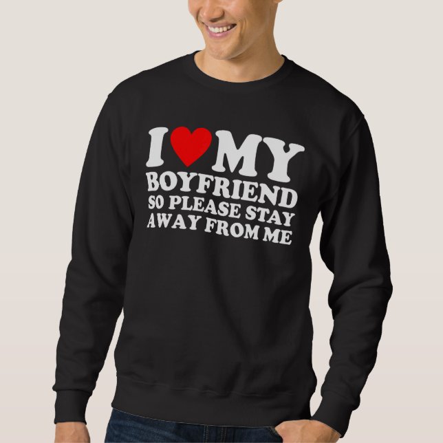 Sweatshirt J'Aime Mon Petit-Ami Alors S'Il Vous Plaît Restez  (Devant)