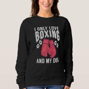 Sweatshirt J'aime seulement la boxe et mon chien Sport Boxer
