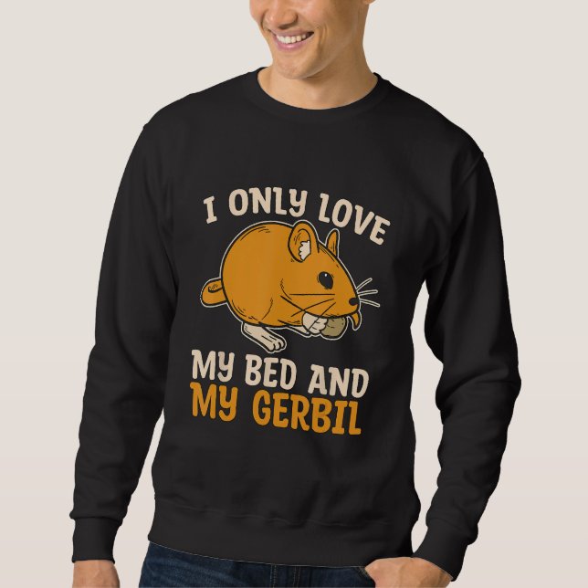 Sweatshirt J'Aime Seulement Mon Lit Et Mon Gerbil Rodent Raci (Devant)