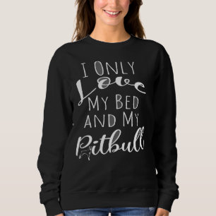 Sweatshirt J'Aime Seulement Mon Lit Et Mon Pitbull Drôle Chie