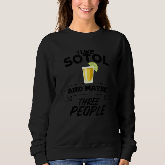Sweatshirt J'Aime Sotol Et Peut-Être Trois Personnes Drôle Me (Devant)
