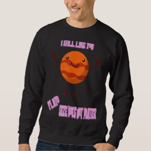 Sweatshirt J'Aime Toujours Que Vous Plouto Drôle Nerdy Scienc