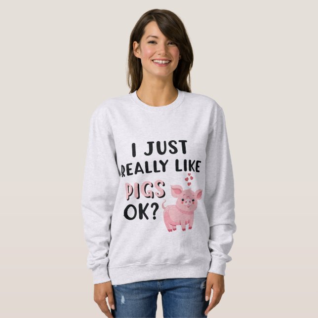 Sweatshirt J'Aime Vraiment Les Cochons D'Accord ? (Devant entier)