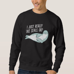 Sweatshirt J'Aime Vraiment Les Phoques Ok Les Phoques Drôle