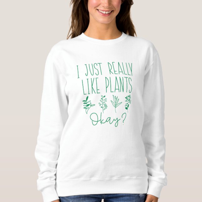 Sweatshirt J'Aime Vraiment Les Plantes D'Accord (Devant)