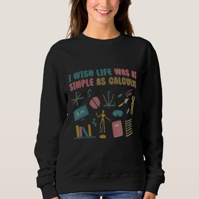 Sweatshirt J'Aimerais Que La Vie Soit Aussi Simple Que Calcul (Devant)