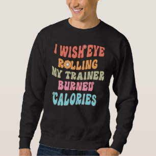 Sweatshirt J'Aimerais Que Les Yeux Roulent Mon Formateur Brûl