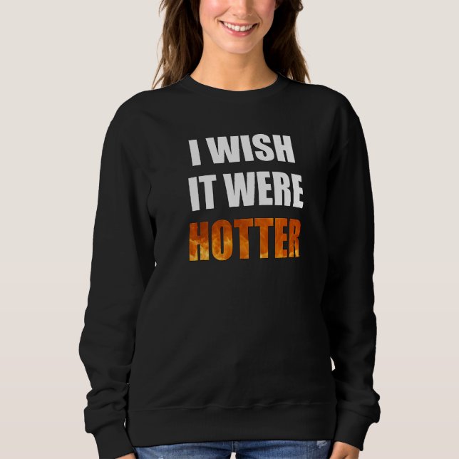 Sweatshirt J'Aimerais Qu'Il Soit Hotter Funny Novelty Chauffe (Devant)