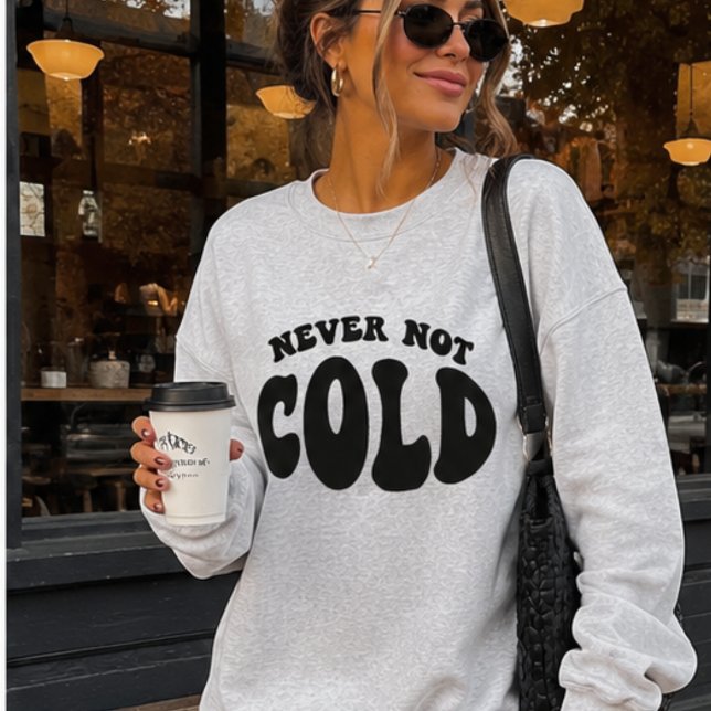 Sweatshirt Jamais Pas Froid, Drôle Toujours Froid (Créateur téléchargé)
