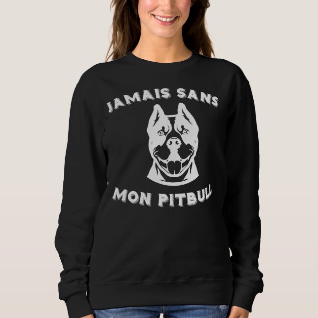 Sweatshirt Jamais Sans Mon Idée De Race De Chien Pitbull (Devant)