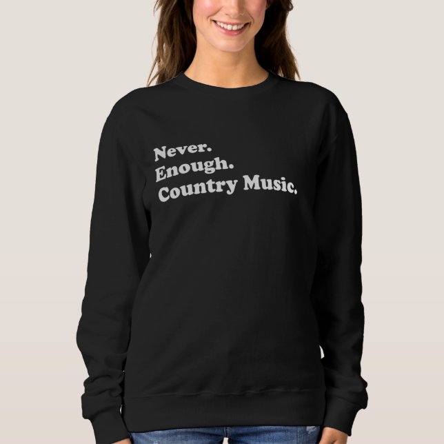 Sweatshirt Jamais Suffisamment Musique country Drôle Musique  (Devant)