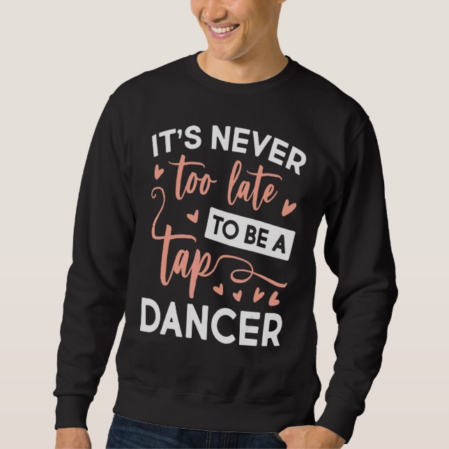 Sweatshirt Jamais Trop Tard Sois Danseuse Tap (Devant)