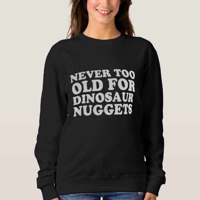 Sweatshirt Jamais Trop Vieux Pour Dinosaure Poulet Nuggets (Devant)