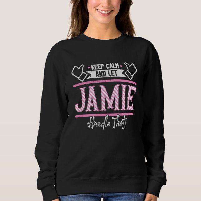 Sweatshirt Jamie Keep Calm and let Jamie Handle that (Devant)