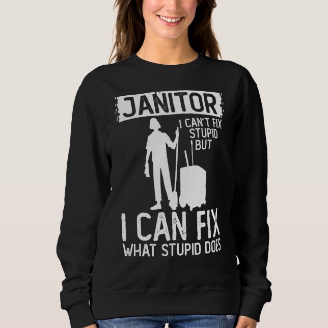 Sweatshirt Janitor Peut Corriger Ce Qui Est Stupide Nettoyer  (Devant)