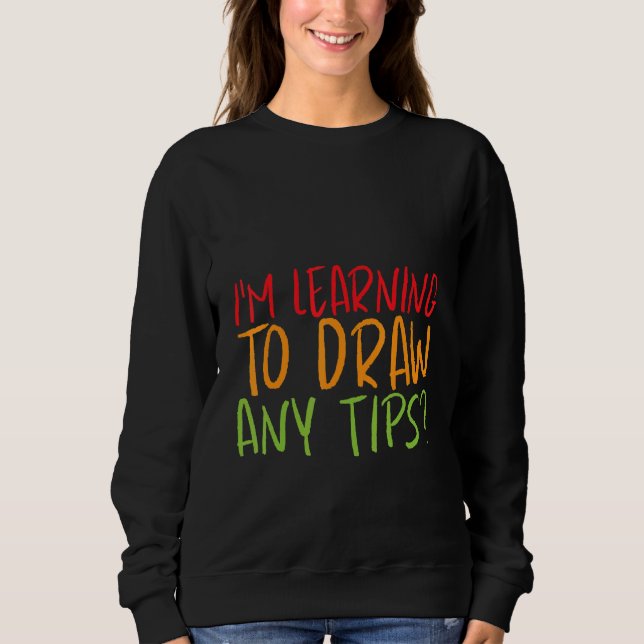 Sweatshirt J'apprends à dessiner, des conseils ? (Devant)