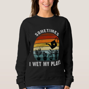 Sweatshirt Jardin arrosage Vintage peut amusant Parfois je l'